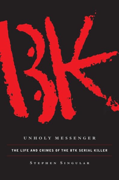 Unholy Messenger: The Life and Crimes of the BTK Serial Killer cover
