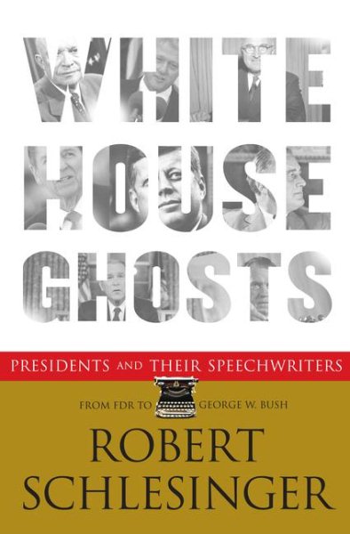 White House Ghosts: Presidents and Their Speechwriters cover