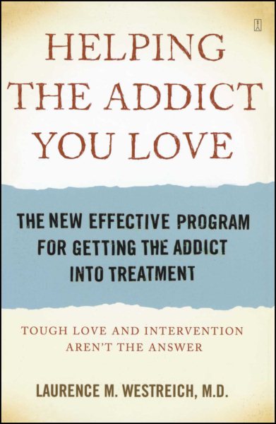 Helping the Addict You Love: The New Effective Program for Getting the Addict into Treatment cover