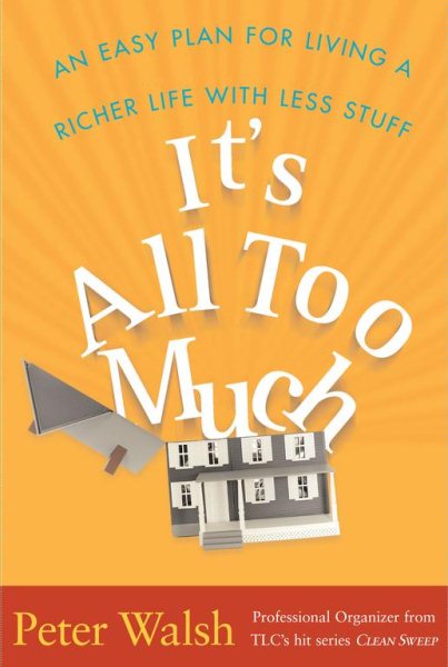 It's All Too Much: An Easy Plan for Living a Richer Life with Less Stuff cover