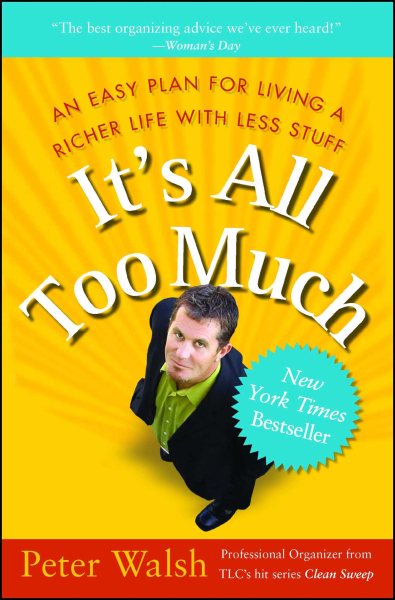 It's All Too Much: An Easy Plan for Living a Richer Life with Less Stuff cover