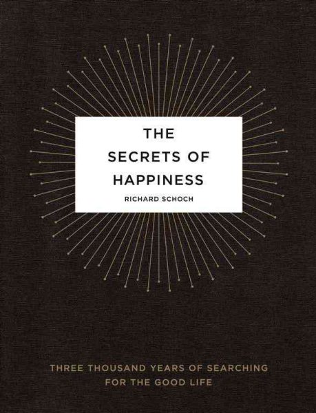 The Secrets of Happiness: Three Thousand Years of Searching for the Good Life cover
