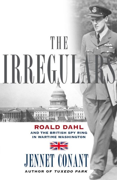 The Irregulars: Roald Dahl and the British Spy Ring in Wartime Washington cover
