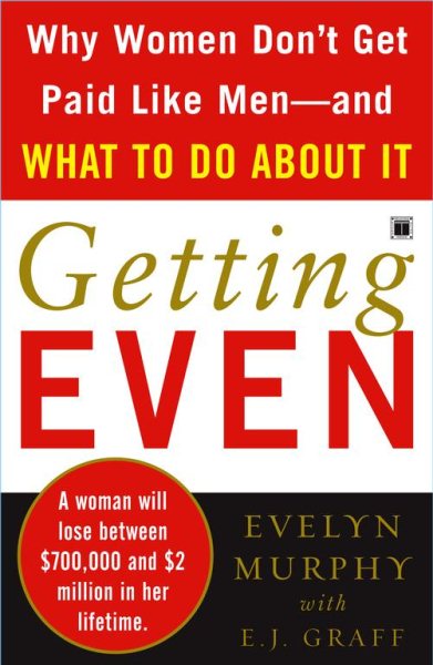 Getting Even: Why Women Don't Get Paid Like Men-And What to Do About It cover