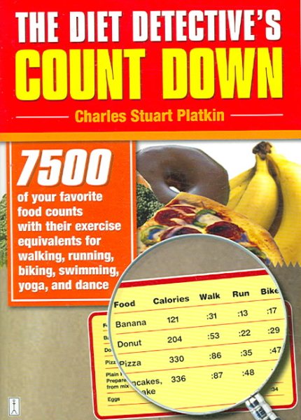 The Diet Detective's Count Down: 7500 of Your Favorite Food Counts with Their Exercise Equivalents for Walking, Running, Biking, Swimming, Yoga, and Dance