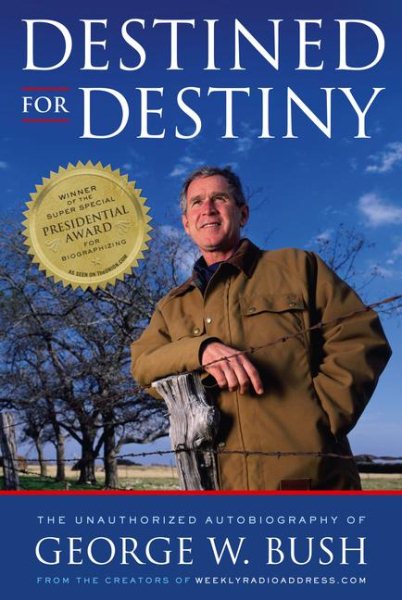 Destined for Destiny: The Unauthorized Autobiography of George W. Bush cover