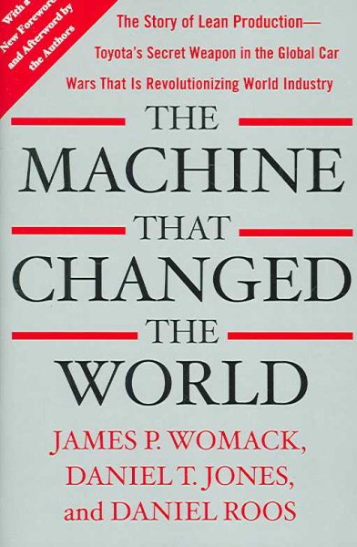 The Machine That Changed the World: The Story of Lean Production -- Toyota's Secret Weapon in the Global Car Wars That Is Revolutionizing World Industry cover