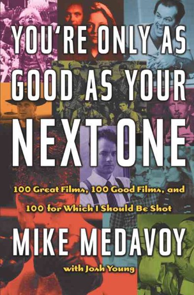 You're Only as Good as Your Next One: 100 Great Films, 100 Good Films, and 100 for Which I Should Be Shot cover