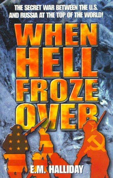 When Hell Froze Over: The Secret War Between the U.S. and Russia at the Top of the World!