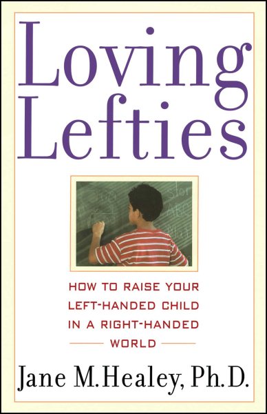 Loving Lefties: How to Raise Your Left-Handed Child in a Right-Handed World
