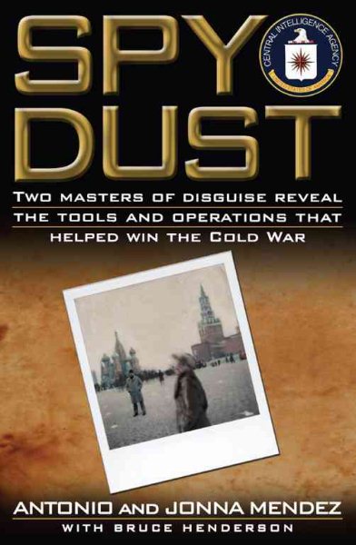 Spy Dust: Two Masters of Disguise Reveal the Tools and Operations That Helped Win the Cold War cover