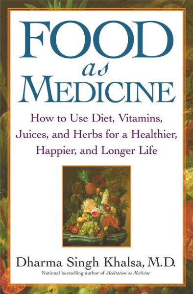 Food As Medicine: How to Use Diet, Vitamins, Juices, and Herbs for a Healthier, Happier, and Longer Life cover