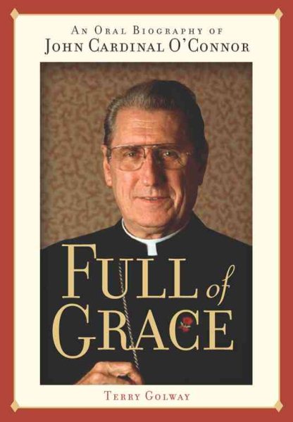 Full of Grace: An Oral Biography of John Cardinal O'Connor cover