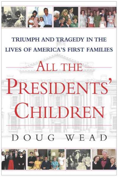 All the Presidents' Children: Triumph and Tragedy in the Lives of America's First Families cover