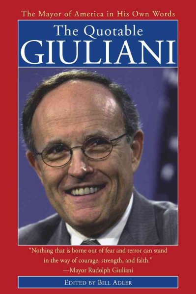 The Quotable Giuliani: The Mayor of America in His Own Words cover