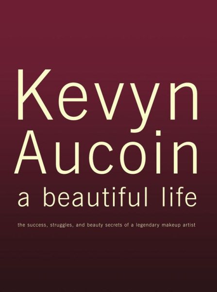 Kevyn Aucoin a beautiful life: The Success, Struggles, and Beauty Secrets of a Legendary Makeup Artist cover