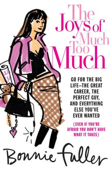 The Joys of Much Too Much: Go for the Big Life--The Great Career, The Perfect Guy, and Everything Else You've Ever Wanted cover