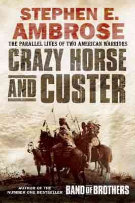 Crazy Horse and Custer : The Parallel Lives of Two American Warriors cover