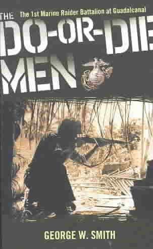 The Do-or-Die Men: The 1st Marine Raider Battalion at Guadalcanal