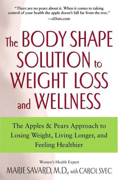 The Body Shape Solution to Weight Loss and Wellness: The Apples & Pears Approach to Losing Weight, Living Longer, and Feeling Healthier cover