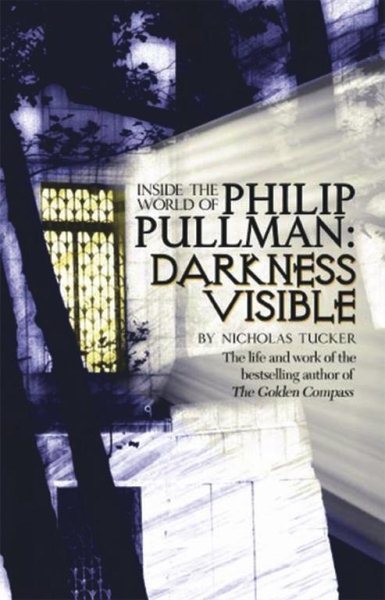 Philip Pullman: Darkness Visible: Inside the World of Philip Pullman cover