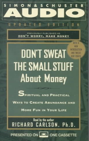 Dont Sweat The Small Stuff About Money: Spiritual And Practical Ways To Create Abundance And More Fun In Your Life