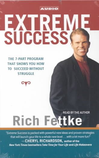Extreme Success: The 7-Part Program That Shows You How to Succeed Without Struggle