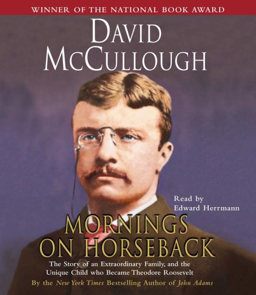 Mornings On Horseback: The Story of an Extraordinary Family, a Vanished Way of Life, and the Unique Child Who Became Theodore Roosevelt cover