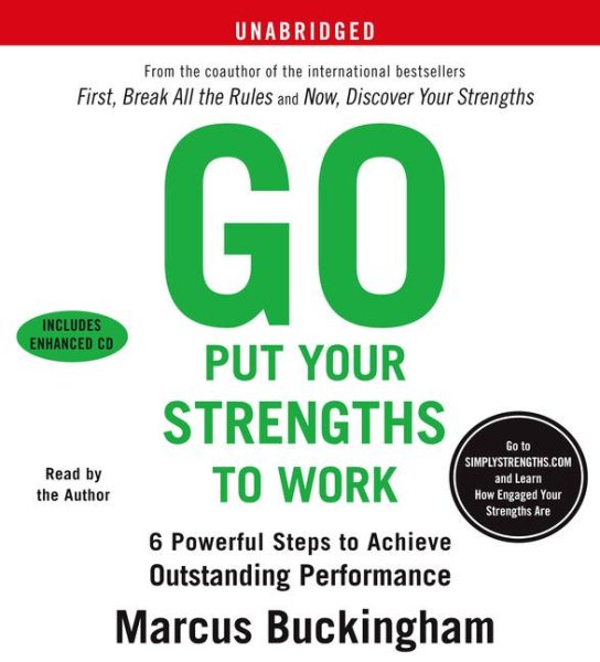 Go Put Your Strengths to Work: 6 Powerful Steps to Achieve Outstanding Performance cover