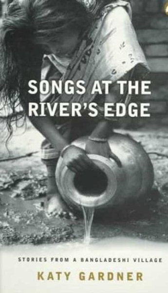 Songs At the River's Edge: Stories From a Bangladeshi Village cover