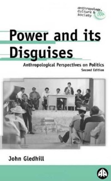 Power and Its Disguises: Anthropological Perspectives on Politics (Anthropology, Culture and Society) cover