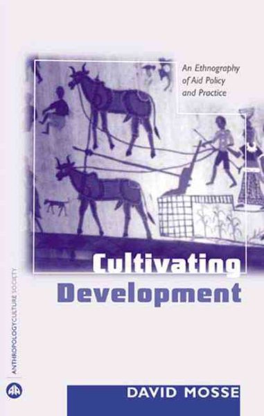 Cultivating Development: An Ethnography of Aid Policy and Practice (Anthropology, Culture and Society) cover