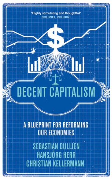 Decent Capitalism: A Blueprint for Reforming our Economies cover
