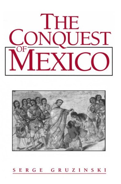 The Conquest of Mexico: The Incorporation of Indian Societies into the Western World, 16Th-18th Centuries. cover