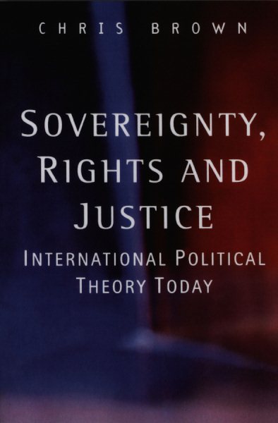 Sovereignty, Rights and Justice: International Political Theory Today cover