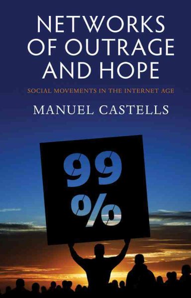 Networks of Outrage and Hope: Social Movements in the Internet Age cover