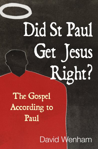 Did St Paul Get Jesus Right?: The Gospel According To Paul cover