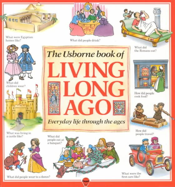The Usborne Book of Living Long Ago: Everyday life through the Ages (Explainers)