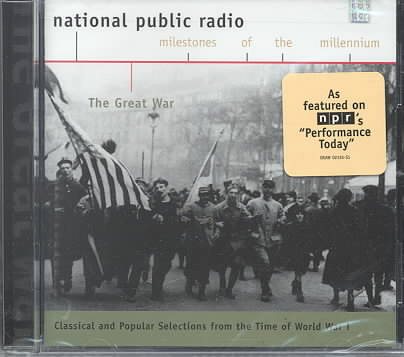 The Great War: Classical And Popular Selections From The Time Of World War I (National Public Radio Milestones Of The Millennium)