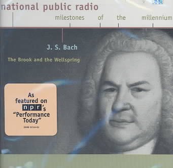 J. S. Bach: The Brook And The Wellspring (National Public Radio Milestones Of The Millennium) cover