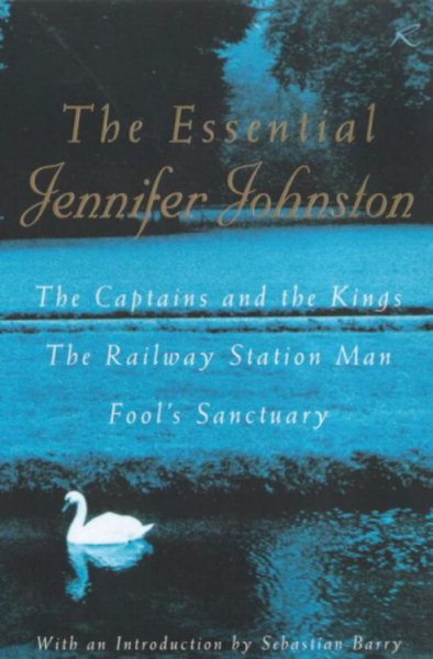 The Essential Jennifer Johnston: The Captains and the Kings, The Railway Station Man, Fool's Sanctuary cover