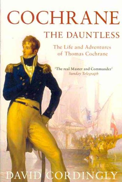 Cochrane the Dauntless: The Life and Adventures of Admiral Thomas Cochrane, 1775-1860 cover