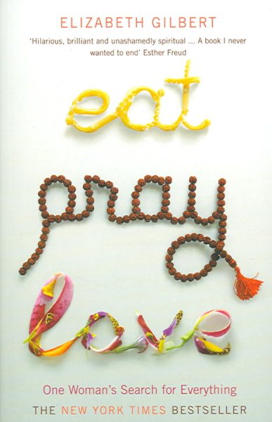 Eat Pray Love. One Woman's Search for Everything.