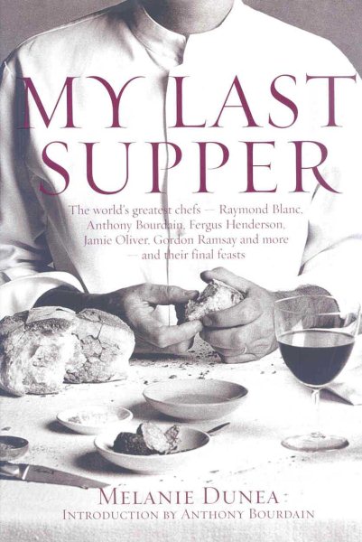 My Last Supper : 50 Great cherfs and their final Meals - Portraits, Interviews and Recipes cover