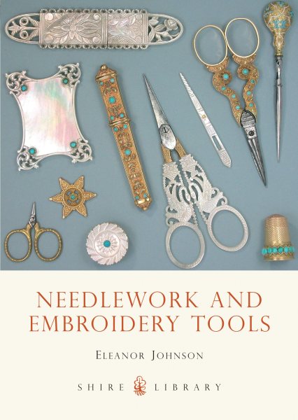 Needlework and Embroidery Tools (Shire Library) cover
