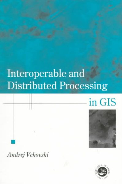 Interoperable and Distributed Processing in GIS (Research Monographs in GIS) cover