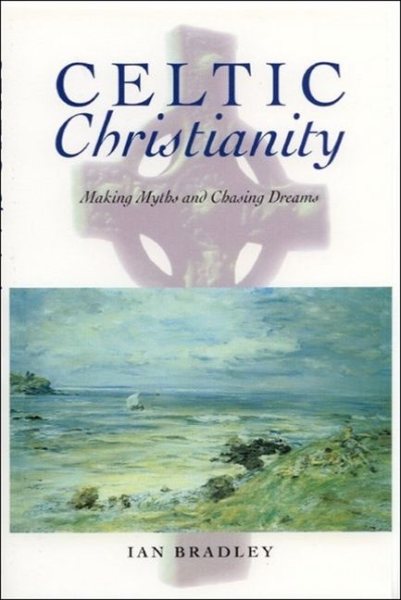 Celtic Christianity: Making Myths and Chasing Dreams cover