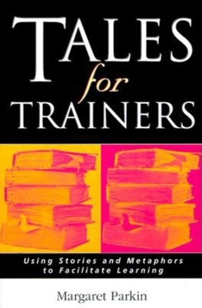 Tales for Trainers: Using Stories and Metaphors to Facilitate Learning cover