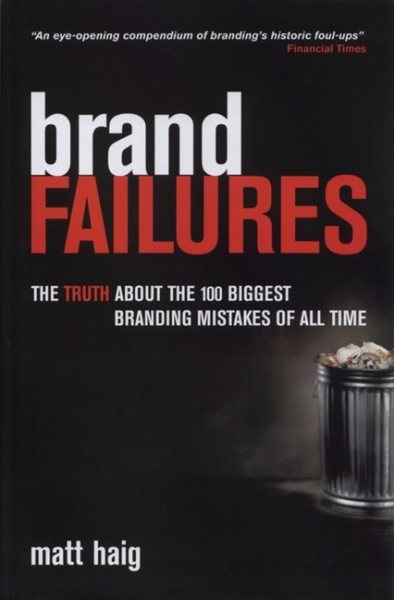 Brand Failures: The Truth About the 100 Biggest Branding Mistakes of All Time cover
