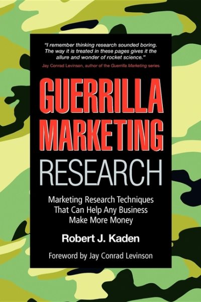 Guerrilla Marketing Research: Marketing Research Techniques That Can Help Any Business Make More Money